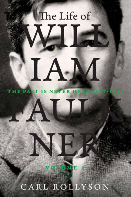 Book cover of The Life of William Faulkner: The Past Is Never Dead, 1897-1934