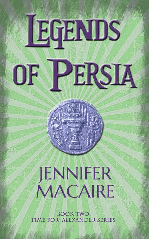 Book cover of Legends of Persia: The Time for Alexander Series (The Time for Alexander Series #2)
