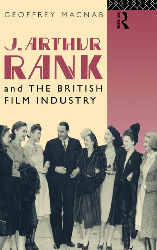Book cover of J. Arthur Rank and the British Film Industry (Cinema and Society)
