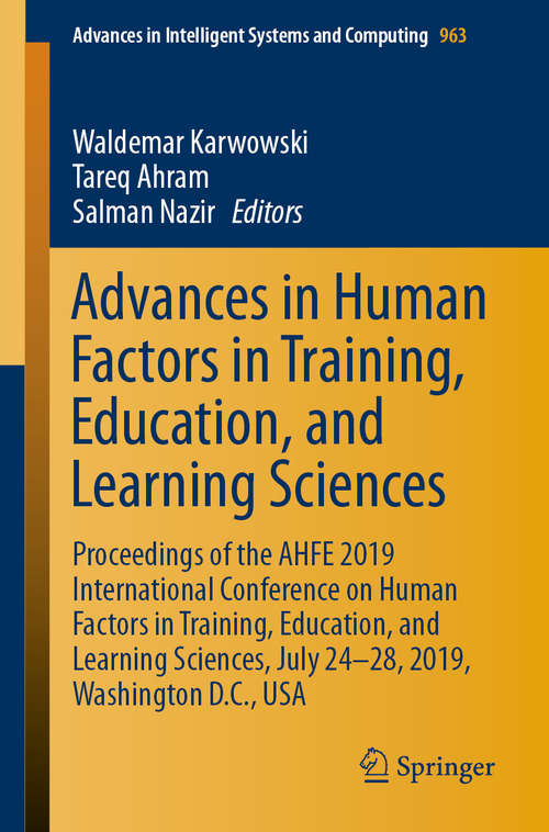 Book cover of Advances in Human Factors in Training, Education, and Learning Sciences: Proceedings of the AHFE 2019 International Conference on Human Factors in Training, Education, and Learning Sciences, July 24-28, 2019, Washington D.C., USA (1st ed. 2020) (Advances in Intelligent Systems and Computing #963)