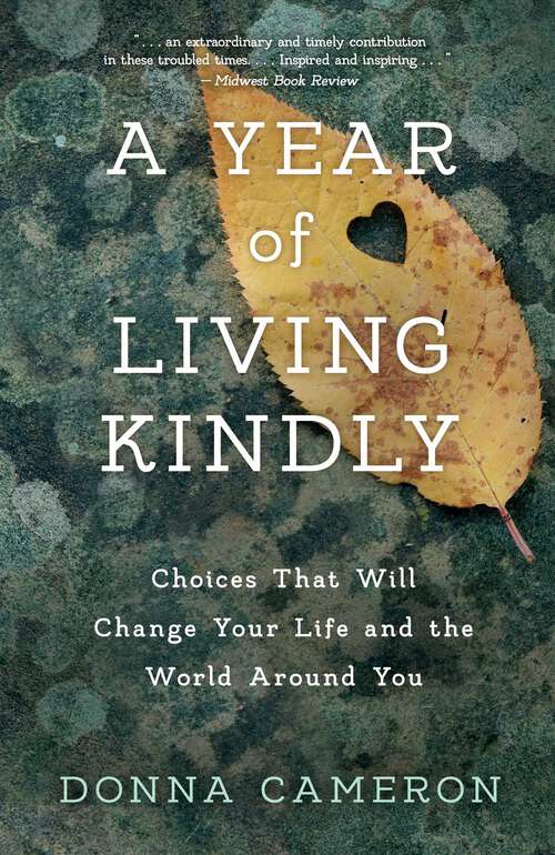 Book cover of A Year of Living Kindly: Choices That Will Change Your Life and the World Around You