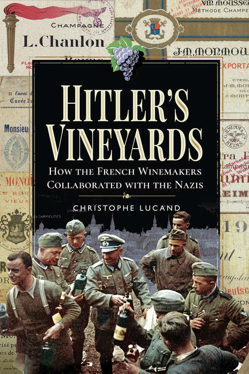 Book cover of Hitler's Vineyards: How the French Winemakers Collaborated with the Nazis