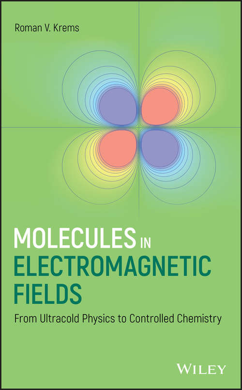 Book cover of Molecules in Electromagnetic Fields: From Ultracold Physics to Controlled Chemistry