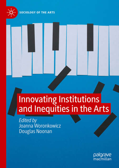 Book cover of Innovating Institutions and Inequities in the Arts (2024) (Sociology of the Arts)