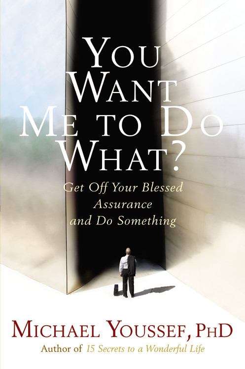 Book cover of You Want Me to do What?: Get Off Your Blessed Assurance and Do Something!