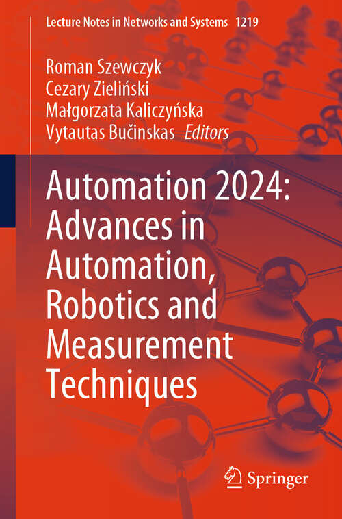 Book cover of Automation 2024: Advances in Automation, Robotics and Measurement Techniques (Lecture Notes in Networks and Systems #1219)