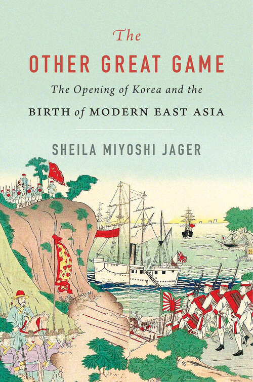 Book cover of The Other Great Game: The Opening of Korea and the Birth of Modern East Asia