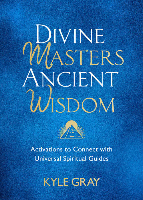 Book cover of Divine Masters, Ancient Wisdom: Activations to Connect with Universal Spiritual Guides