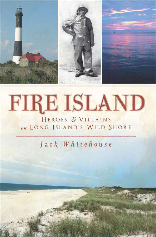 Book cover of Fire Island: Heroes & Villains on Long Island's Wild Shore