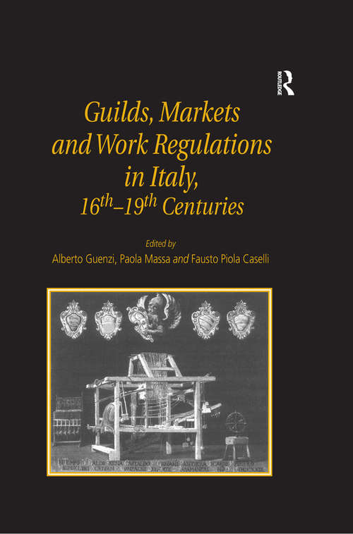 Book cover of Guilds, Markets and Work Regulations in Italy, 16th–19th Centuries