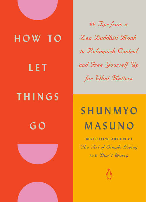 Book cover of How to Let Things Go: 99 Tips from a Zen Buddhist Monk to Relinquish Control and Free Yourself Up for What Matters