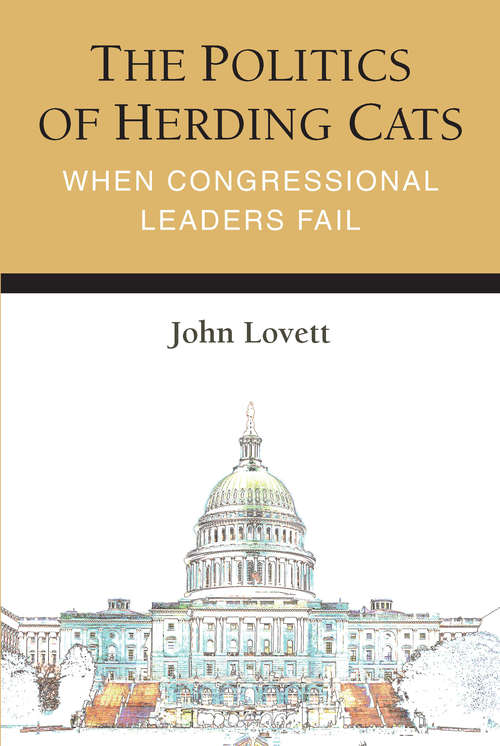 Book cover of The Politics of Herding Cats: When Congressional Leaders Fail (Legislative Politics And Policy Making)
