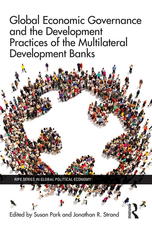 Book cover of Global Economic Governance and the Development Practices of the Multilateral Development Banks (Ripe Series In Global Political Economy Ser.)