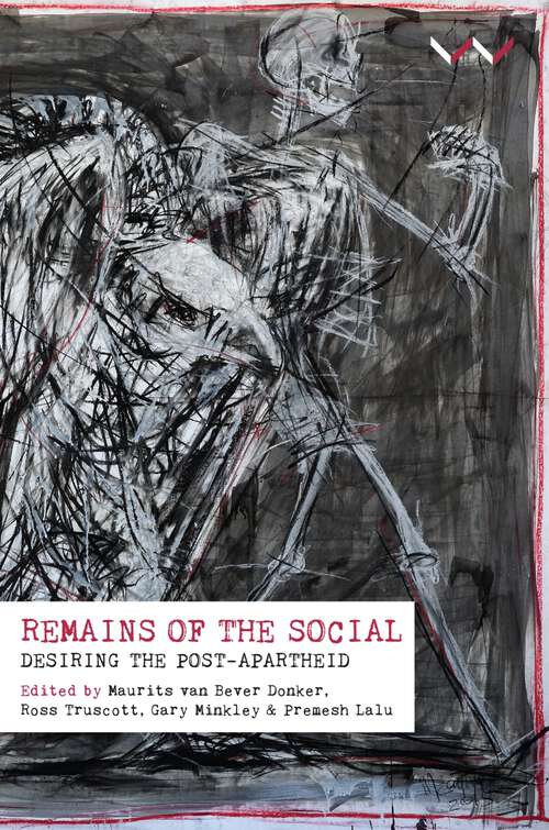Book cover of Remains of the Social: Desiring the post-apartheid
