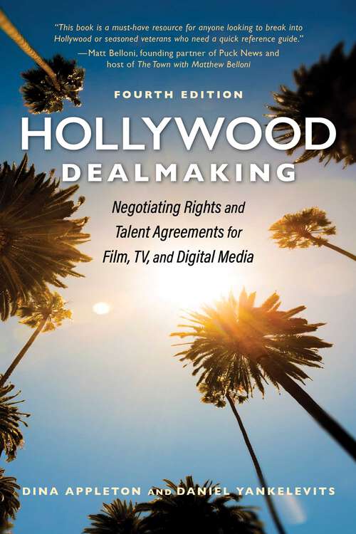 Book cover of Hollywood Dealmaking: Negotiating Rights and Talent Agreements for Film, TV, and Digital Media (4th Edition, Fourth Edition)