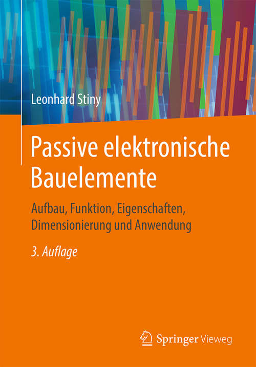 Book cover of Passive elektronische Bauelemente: Aufbau, Funktion, Eigenschaften, Dimensionierung und Anwendung (3. Aufl. 2019)