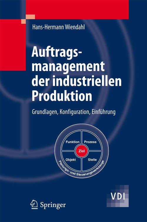 Book cover of Auftragsmanagement der industriellen Produktion: Grundlagen, Konfiguration, Einführung (VDI-Buch)