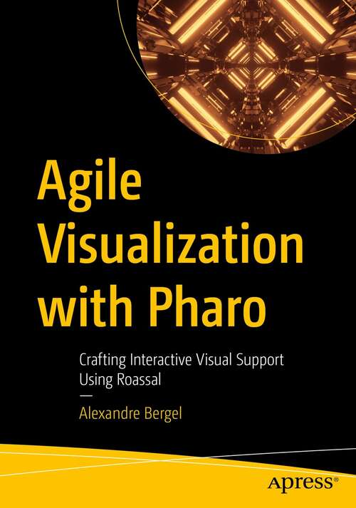 Book cover of Agile Visualization with Pharo: Crafting Interactive Visual Support Using Roassal (1st ed.)
