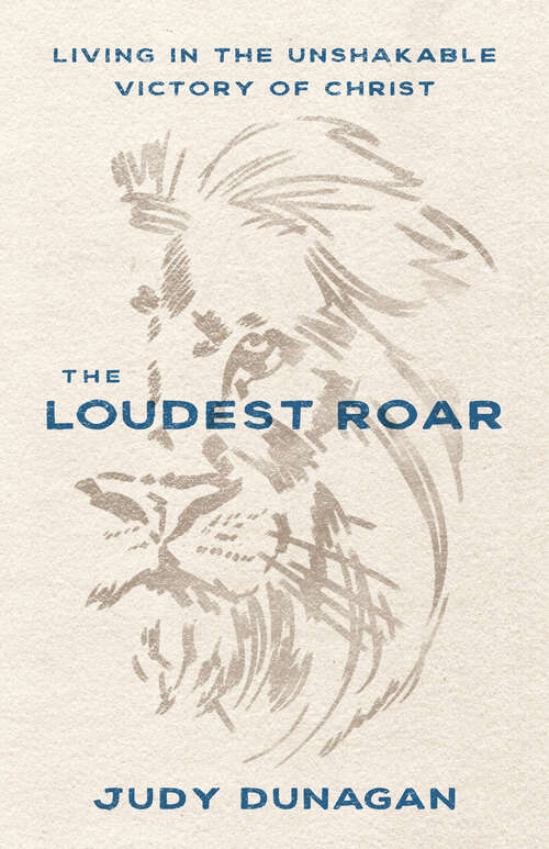 Book cover of The Loudest Roar: Living in the Unshakable Victory of Christ