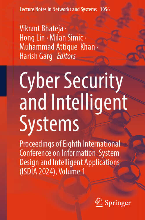 Book cover of Cyber Security and Intelligent Systems: Proceedings of Eighth International Conference on Information  System Design and Intelligent Applications (ISDIA 2024), Volume 1 (Lecture Notes in Networks and Systems #1056)