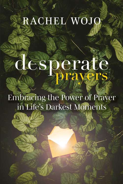 Book cover of Desperate Prayers: Embracing the Power of Prayer in Life's Darkest Moments