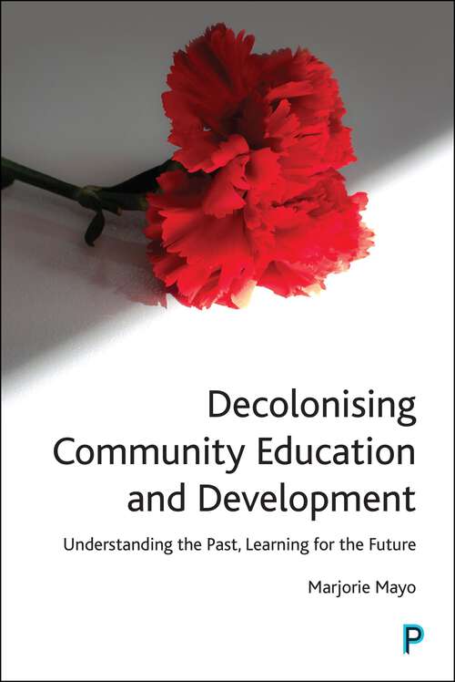 Book cover of Decolonising Community Education and Development: Understanding the Past, Learning for the Future (First Edition)