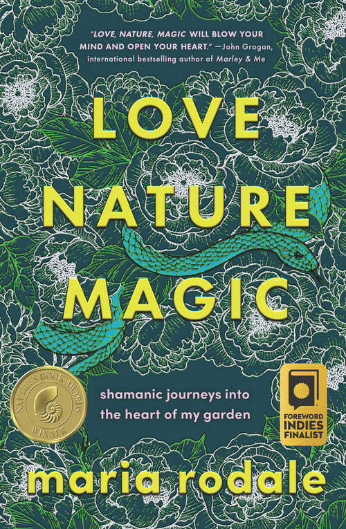 Book cover of Love, Nature, Magic: Shamanic Journeys into the Heart of My Garden