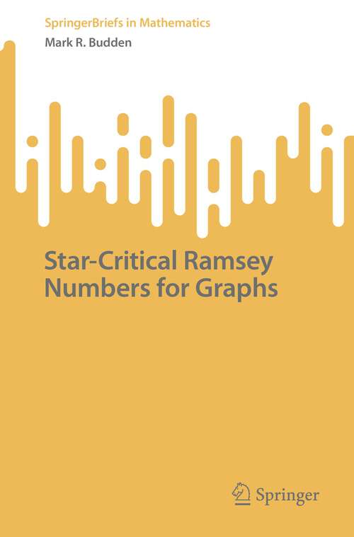 Book cover of Star-Critical Ramsey Numbers for Graphs (1st ed. 2023) (SpringerBriefs in Mathematics)