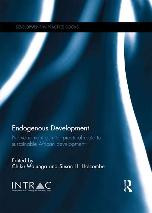 Book cover of Endogenous Development: Naïve Romanticism or Practical Route to Sustainable African Development (Development in Practice Books)