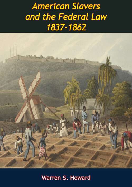 Book cover of American Slavers and the Federal Law 1837-1862