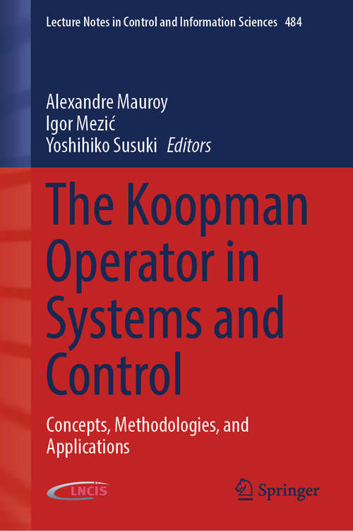 Book cover of The Koopman Operator in Systems and Control: Concepts, Methodologies, and Applications (1st ed. 2020) (Lecture Notes in Control and Information Sciences #484)