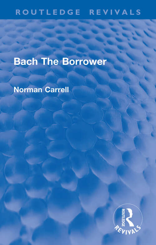 Book cover of Bach The Borrower (Routledge Revivals)