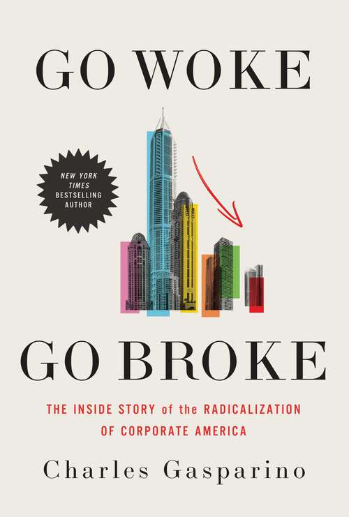 Book cover of Go Woke, Go Broke: The Inside Story of the Radicalization of Corporate America