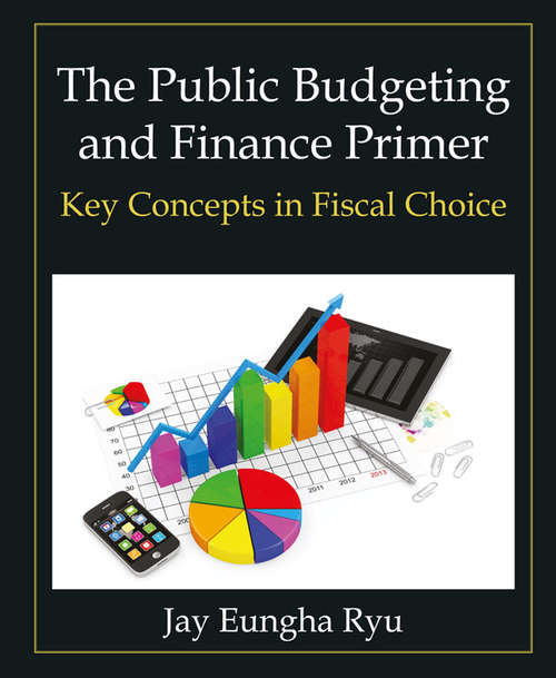 Book cover of The Public Budgeting and Finance Primer: Key Concepts in Fiscal Choice