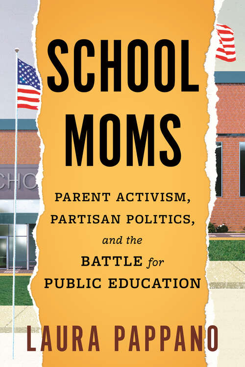 Book cover of School Moms: Parent Activism, Partisan Politics, and the Battle for Public Education