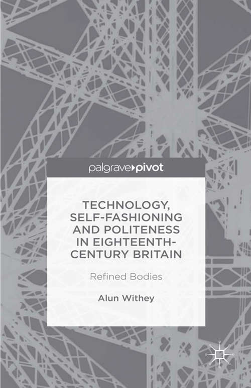 Book cover of Technology, Self-Fashioning and Politeness in Eighteenth-Century Britain: Refined Bodies (1st ed. 2015)