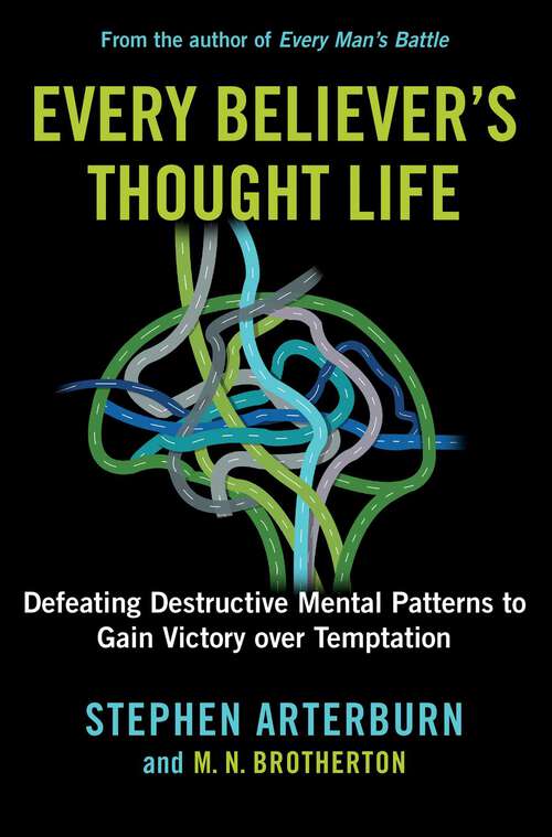 Book cover of Every Believer's Thought Life: Defeating Destructive Mental Patterns to Gain Victory Over Temptation