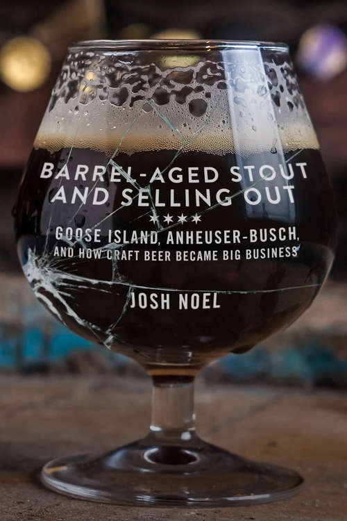 Book cover of Barrel-Aged Stout and Selling Out: Goose Island, Anheuser-Busch, and How Craft Beer Became Big Business
