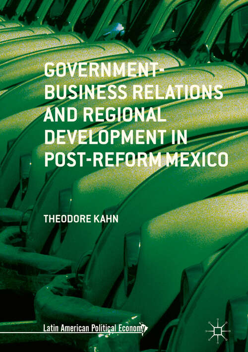 Book cover of Government-Business Relations and Regional Development in Post-Reform Mexico (1st ed. 2019) (Latin American Political Economy Ser.)