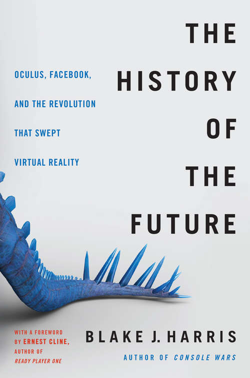 Book cover of The History of the Future: Oculus, Facebook, and the Revolution That Swept Virtual Reality