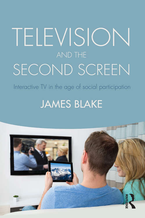 Book cover of Television and the Second Screen: Interactive TV in the age of social participation