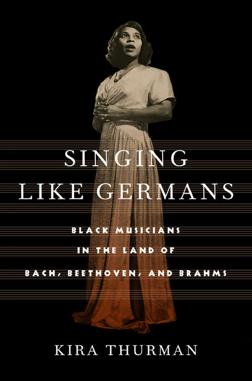 Book cover of Singing Like Germans: Black Musicians in the Land of Bach, Beethoven, and Brahms