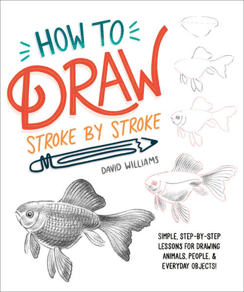 Book cover of How to Draw Stroke-by-Stroke: Simple, Step-by-Step Lessons for Drawing Animals, People, and Everyday Objects (Idiot's Guides)