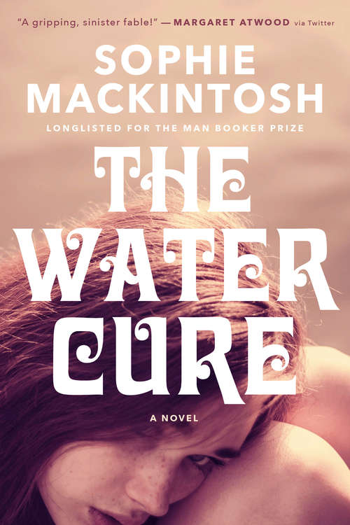 Book cover of The Water Cure: LONGLISTED FOR THE MAN BOOKER PRIZE 2018