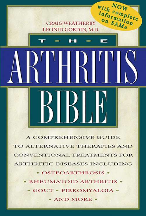 Book cover of The Arthritis Bible: A Comprehensive Guide to Alternative Therapies and Conventional Treatments for Arthritic Diseases Including Osteoarthrosis, Rheumatoid Arthritis, Gout, Fibromyalgia, and More