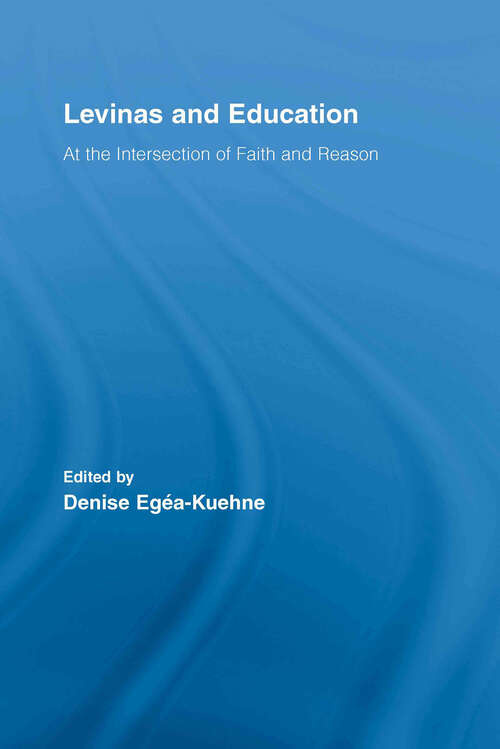 Book cover of Levinas and Education: At the Intersection of Faith and Reason (Routledge International Studies in the Philosophy of Education)