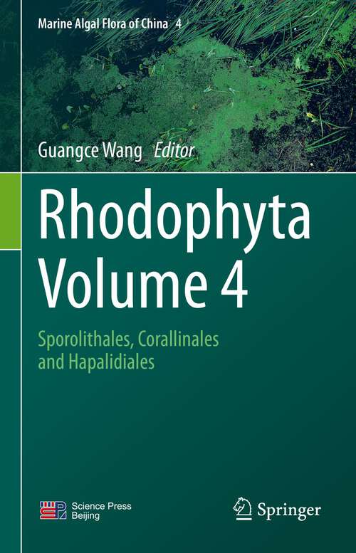 Book cover of Rhodophyta - Volume 4: Sporolithales, Corallinales and Hapalidiales (1st ed. 2023) (Marine Algal Flora of China #4)