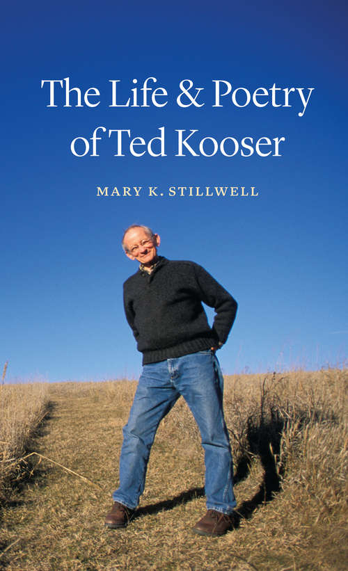 Book cover of The Life and Poetry of Ted Kooser