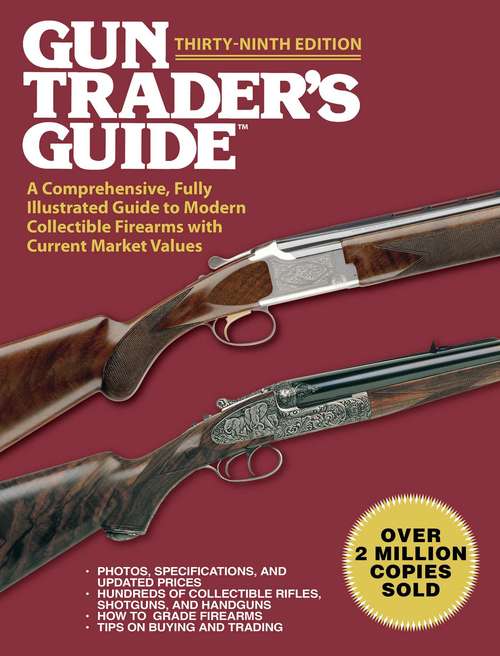 Book cover of Gun Trader's Guide, Thirty-Ninth Edition: A Comprehensive, Fully Illustrated Guide to Modern Collectible Firearms with Current Market Values (39th Edition) (Gun Trader's Guide)