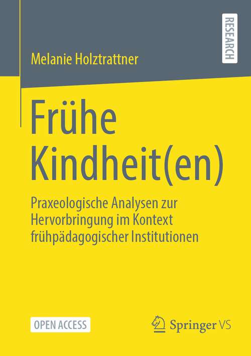 Book cover of Frühe Kindheit(en): Praxeologische Analysen zur Hervorbringung im Kontext frühpädagogischer Institutionen (2024)
